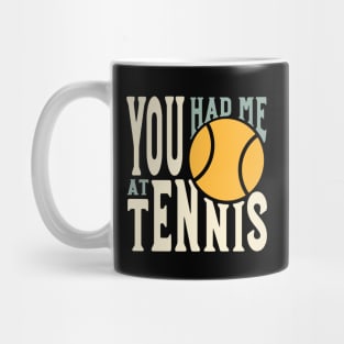 Funny Tennis Saying You Had Me at Tennis Mug